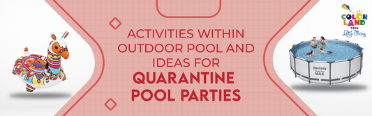 Activities with in Outdoor Pool and ideas for Quarantine Pool Parties - Colorland Toys