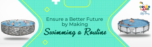Ensure a Better Future by Making Swimming a Routine - Colorland Toys