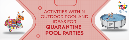 Activities with in Outdoor Pool and ideas for Quarantine Pool Parties - Colorland Toys