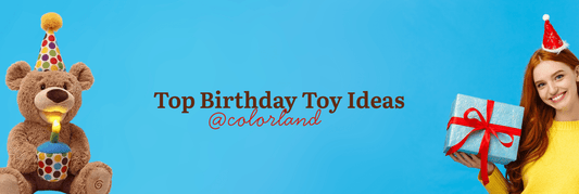 Complete Guide to Birthday Gifts for Kids: Top Birthday Toy Ideas - Colorland Toys