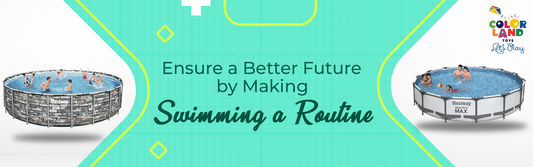 Ensure a Better Future by Making Swimming a Routine - Colorland Toys